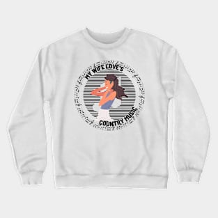 My Wife Love's Country Music Crewneck Sweatshirt